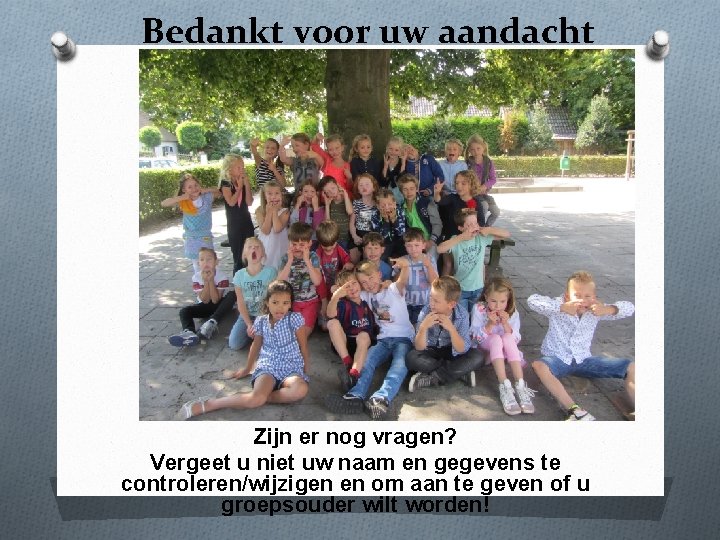 Bedankt voor uw aandacht Zijn er nog vragen? Vergeet u niet uw naam en