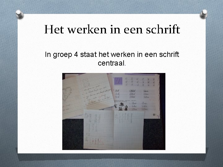 Het werken in een schrift In groep 4 staat het werken in een schrift