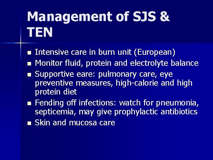 Management of SJS & TEN n n n Intensive care in burn unit (European)