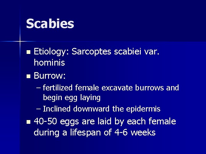 Scabies Etiology: Sarcoptes scabiei var. hominis n Burrow: n – fertilized female excavate burrows