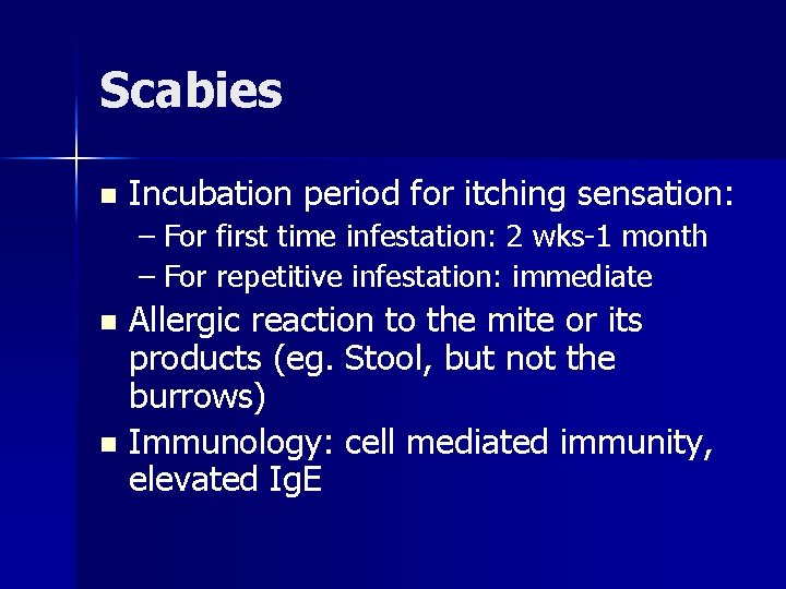 Scabies n Incubation period for itching sensation: – For first time infestation: 2 wks-1