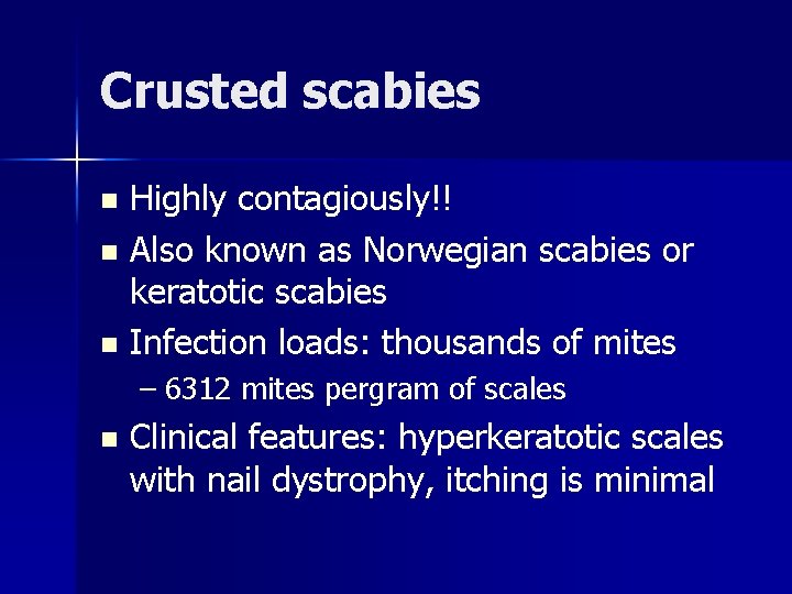 Crusted scabies Highly contagiously!! n Also known as Norwegian scabies or keratotic scabies n