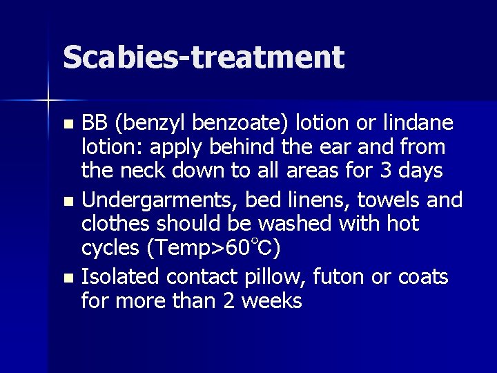 Scabies-treatment BB (benzyl benzoate) lotion or lindane lotion: apply behind the ear and from