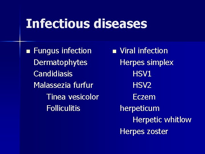 Infectious diseases n Fungus infection Dermatophytes Candidiasis Malassezia furfur Tinea vesicolor Folliculitis n Viral
