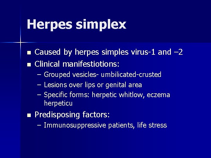 Herpes simplex n n Caused by herpes simples virus-1 and – 2 Clinical manifestiotions:
