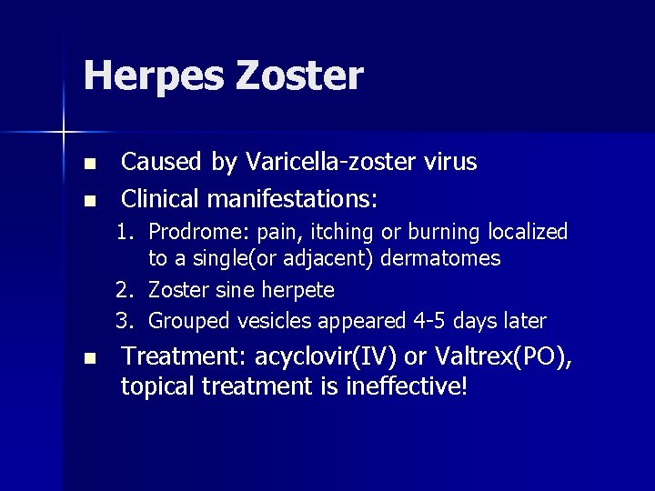 Herpes Zoster n n Caused by Varicella-zoster virus Clinical manifestations: 1. Prodrome: pain, itching