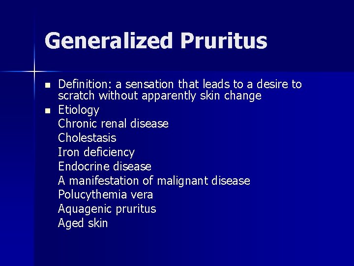 Generalized Pruritus n n Definition: a sensation that leads to a desire to scratch