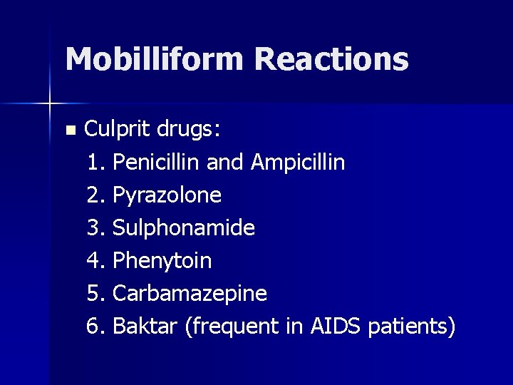 Mobilliform Reactions n Culprit drugs: 1. Penicillin and Ampicillin 2. Pyrazolone 3. Sulphonamide 4.