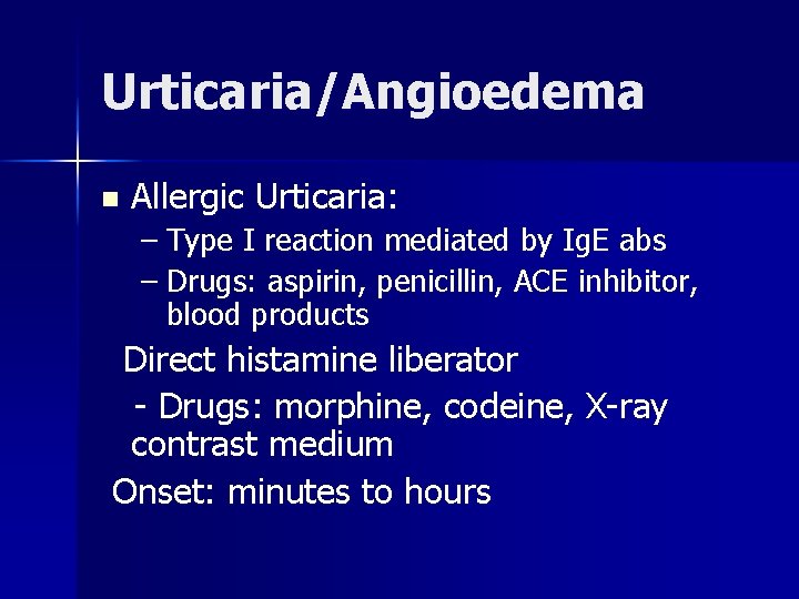 Urticaria/Angioedema n Allergic Urticaria: – Type I reaction mediated by Ig. E abs –