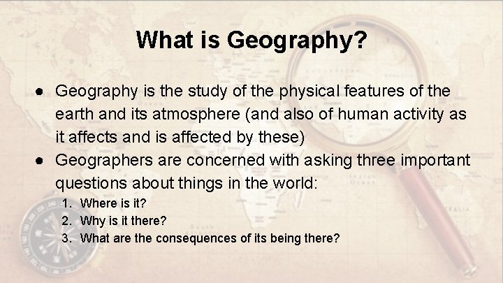 What is Geography? ● Geography is the study of the physical features of the