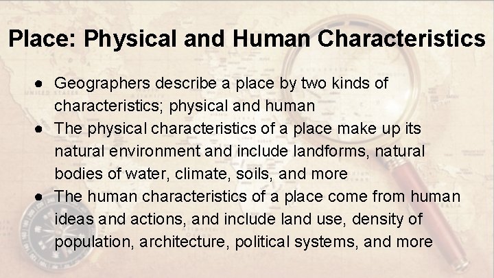 Place: Physical and Human Characteristics ● Geographers describe a place by two kinds of