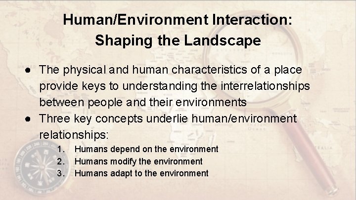 Human/Environment Interaction: Shaping the Landscape ● The physical and human characteristics of a place