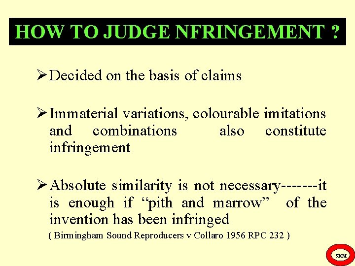 HOW TO JUDGE NFRINGEMENT ? Decided on the basis of claims Immaterial variations, colourable