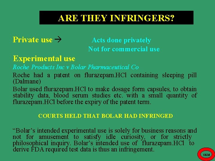 ARE THEY INFRINGERS? Private use Acts done privately Not for commercial use Experimental use