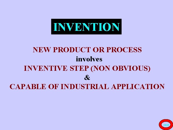 INVENTION NEW PRODUCT OR PROCESS involves INVENTIVE STEP (NON OBVIOUS) & CAPABLE OF INDUSTRIAL