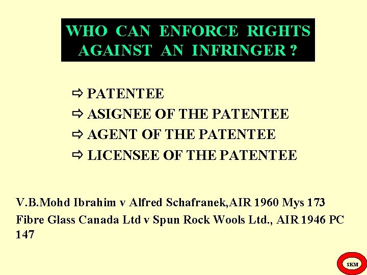 WHO CAN ENFORCE RIGHTS AGAINST AN INFRINGER ? PATENTEE ASIGNEE OF THE PATENTEE AGENT