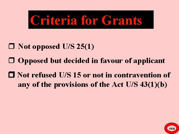 Criteria for Grants r Not opposed U/S 25(1) r Opposed but decided in favour
