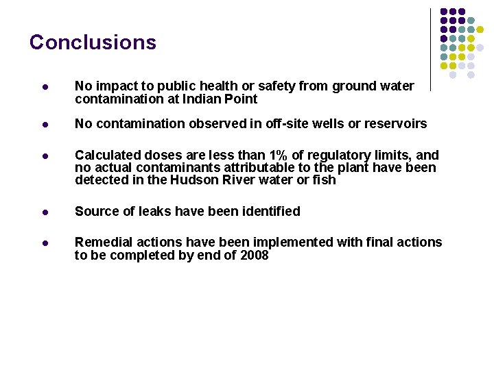 Conclusions l No impact to public health or safety from ground water contamination at