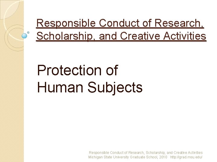 Responsible Conduct of Research, Scholarship, and Creative Activities Protection of Human Subjects Responsible Conduct