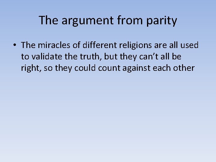 The argument from parity • The miracles of different religions are all used to