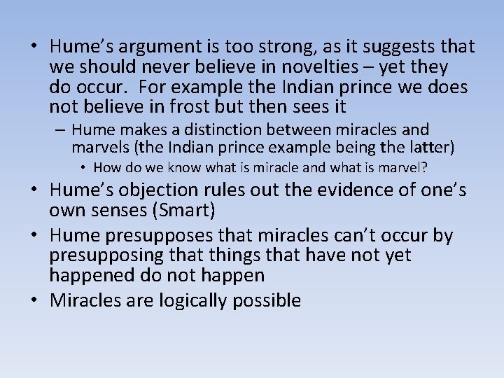  • Hume’s argument is too strong, as it suggests that we should never