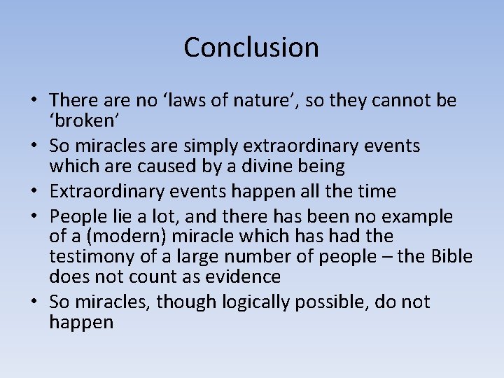 Conclusion • There are no ‘laws of nature’, so they cannot be ‘broken’ •