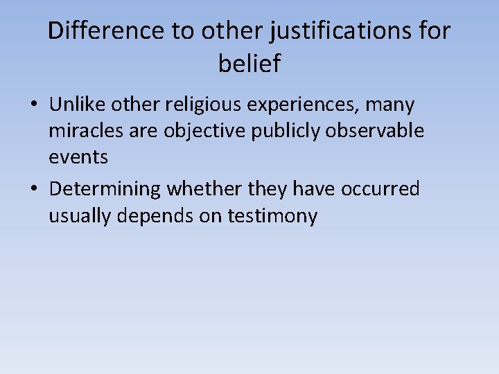 Difference to other justifications for belief • Unlike other religious experiences, many miracles are