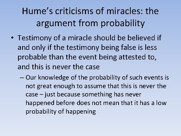 Hume’s criticisms of miracles: the argument from probability • Testimony of a miracle should