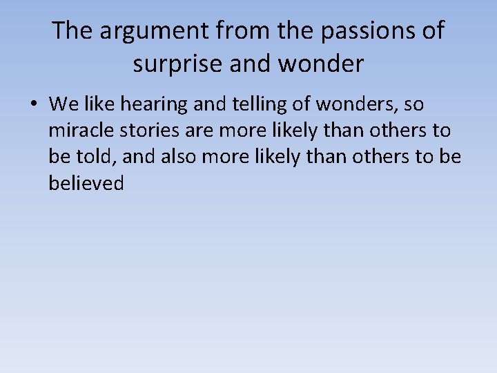 The argument from the passions of surprise and wonder • We like hearing and