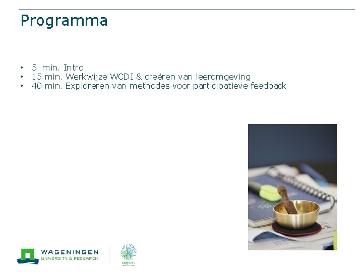 Programma • • • 5 min. Intro 15 min. Werkwijze WCDI & creëren van