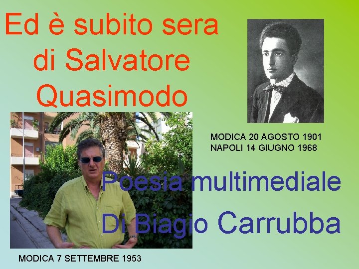 Ed è subito sera di Salvatore Quasimodo MODICA 20 AGOSTO 1901 NAPOLI 14 GIUGNO