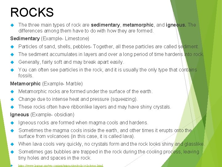 ROCKS The three main types of rock are sedimentary, metamorphic, and igneous. The differences