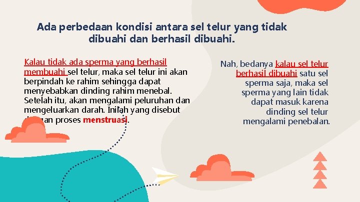 Ada perbedaan kondisi antara sel telur yang tidak dibuahi dan berhasil dibuahi. Kalau tidak