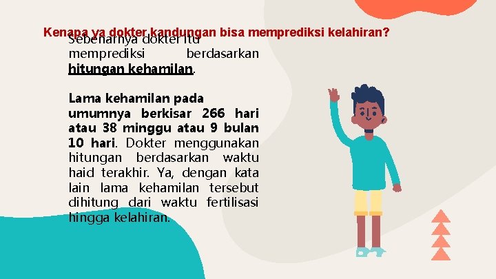 Kenapa ya dokter kandungan bisa memprediksi kelahiran? Sebenarnya dokter itu memprediksi berdasarkan hitungan kehamilan.