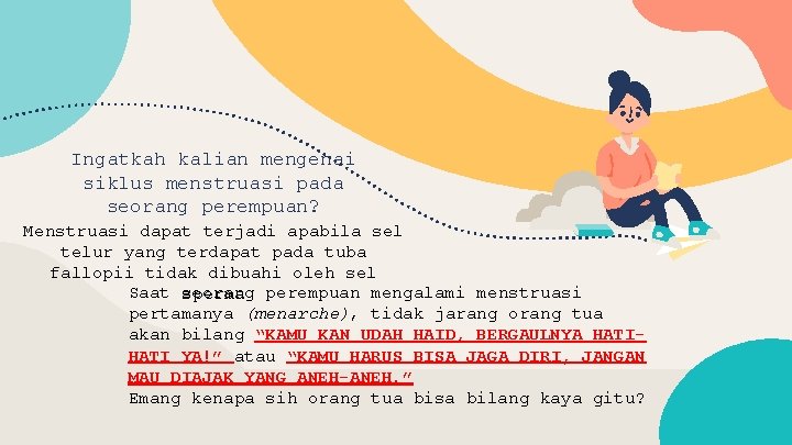 Ingatkah kalian mengenai siklus menstruasi pada seorang perempuan? Menstruasi dapat terjadi apabila sel telur