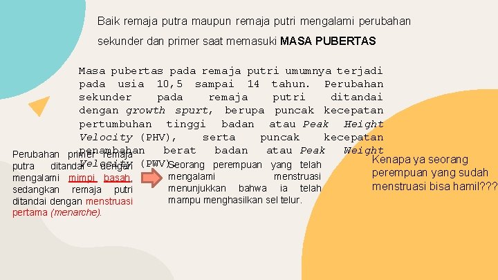 Baik remaja putra maupun remaja putri mengalami perubahan sekunder dan primer saat memasuki MASA