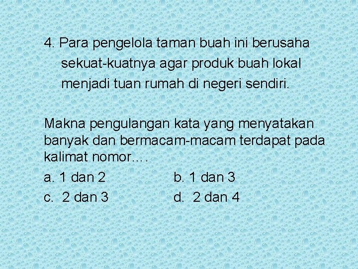 4. Para pengelola taman buah ini berusaha sekuat-kuatnya agar produk buah lokal menjadi tuan