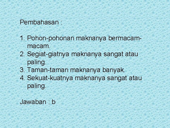 Pembahasan : 1. Pohon-pohonan maknanya bermacam. 2. Segiat-giatnya maknanya sangat atau paling. 3. Taman-taman