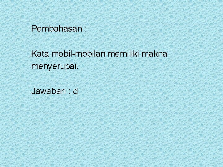 Pembahasan : Kata mobil-mobilan memiliki makna menyerupai. Jawaban : d 