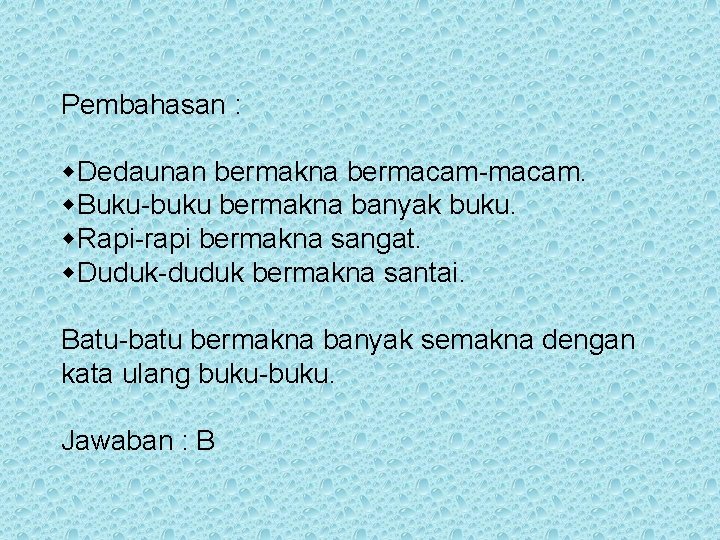 Pembahasan : Dedaunan bermakna bermacam-macam. Buku-buku bermakna banyak buku. Rapi-rapi bermakna sangat. Duduk-duduk bermakna