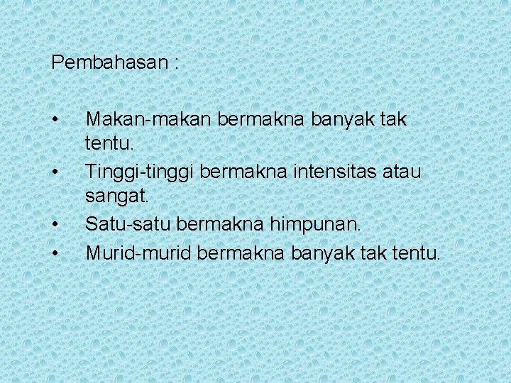 Pembahasan : • • Makan-makan bermakna banyak tentu. Tinggi-tinggi bermakna intensitas atau sangat. Satu-satu