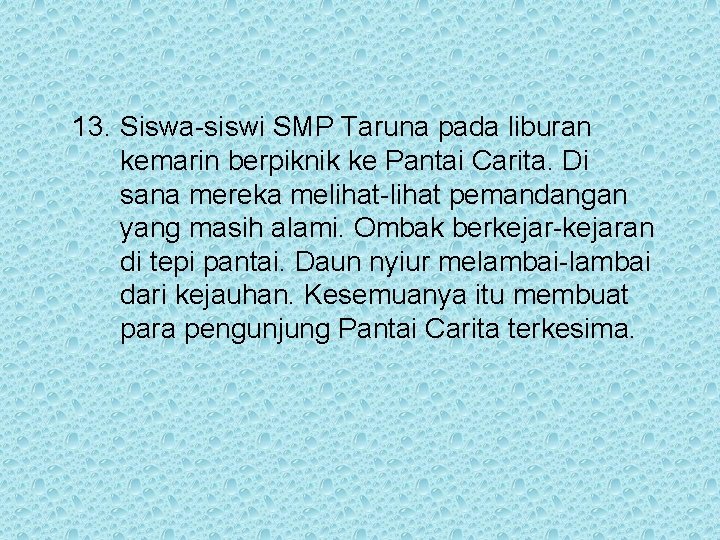 13. Siswa-siswi SMP Taruna pada liburan kemarin berpiknik ke Pantai Carita. Di sana mereka