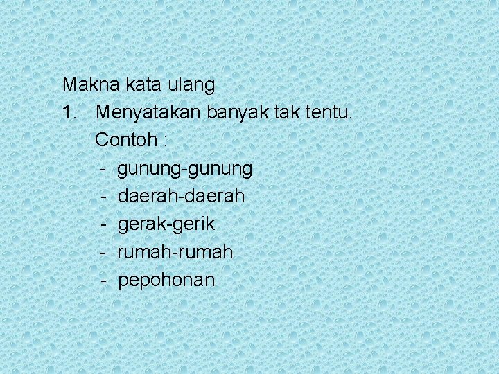 Makna kata ulang 1. Menyatakan banyak tentu. Contoh : - gunung-gunung - daerah-daerah -