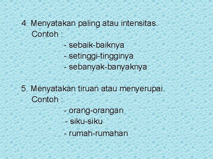 4. Menyatakan paling atau intensitas. Contoh : - sebaik-baiknya - setinggi-tingginya - sebanyak-banyaknya 5.