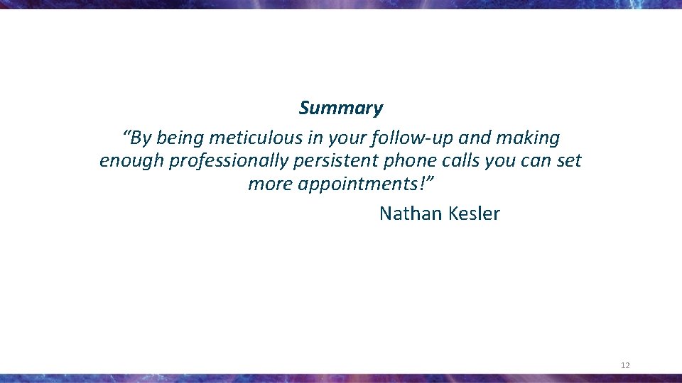 Summary “By being meticulous in your follow-up and making enough professionally persistent phone calls