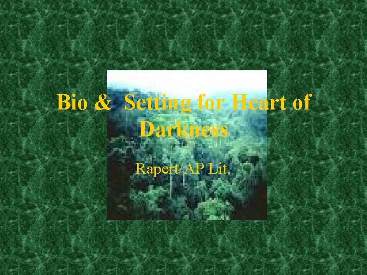 Bio & Setting for Heart of Darkness Rapert/AP Lit. 