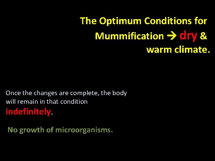 The Optimum Conditions for Mummification dry & warm climate. Once the changes are complete,