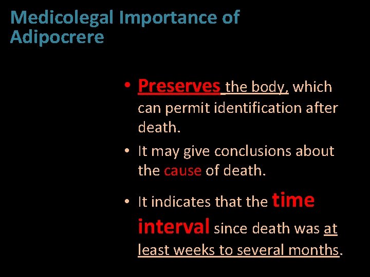 Medicolegal Importance of Adipocrere • Preserves the body, which can permit identification after death.