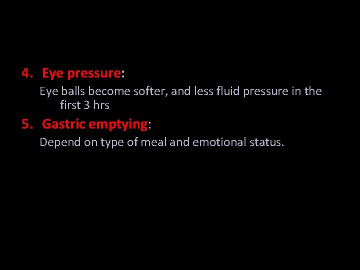 4. Eye pressure: Eye balls become softer, and less fluid pressure in the first