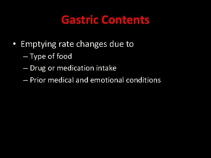 Gastric Contents • Emptying rate changes due to – Type of food – Drug